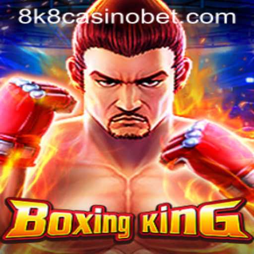 Exploring the Exciting World of BoxingKing and 8k8 Casino