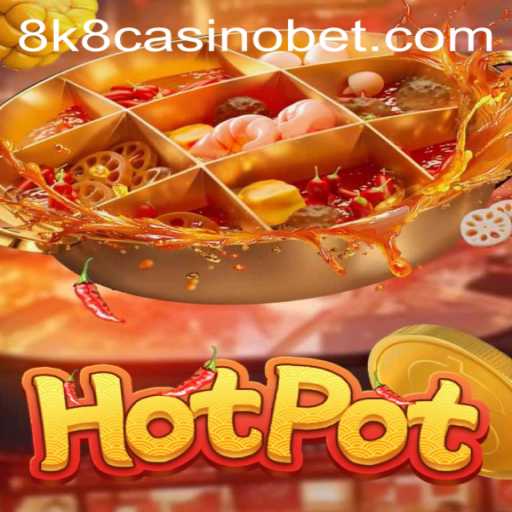 Dive into the Spicy World of Hotpot at 8k8 Casino