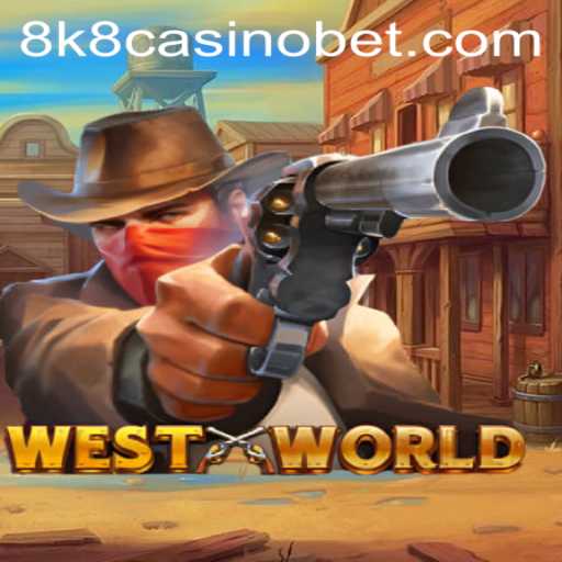 Exploring WestWorld: A Thrilling Dive into the 8k8 Casino Experience
